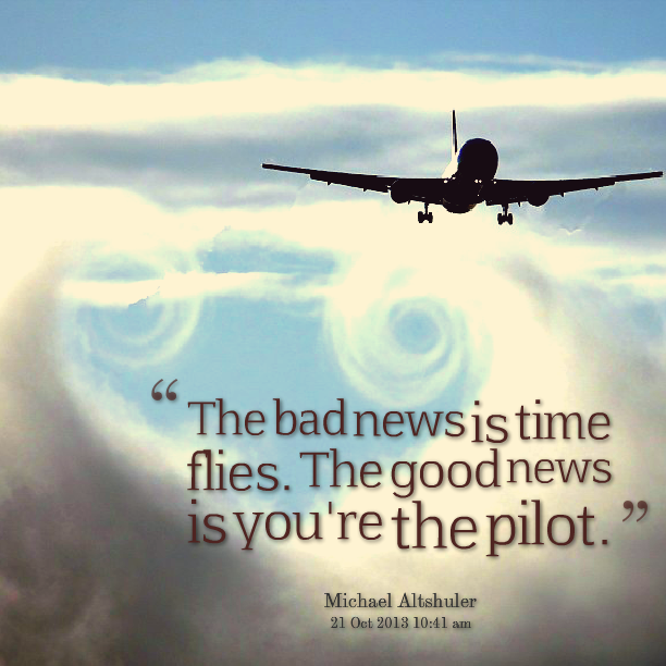 21033-the-bad-news-is-time-flies-the-good-news-is-youre-the-pilot